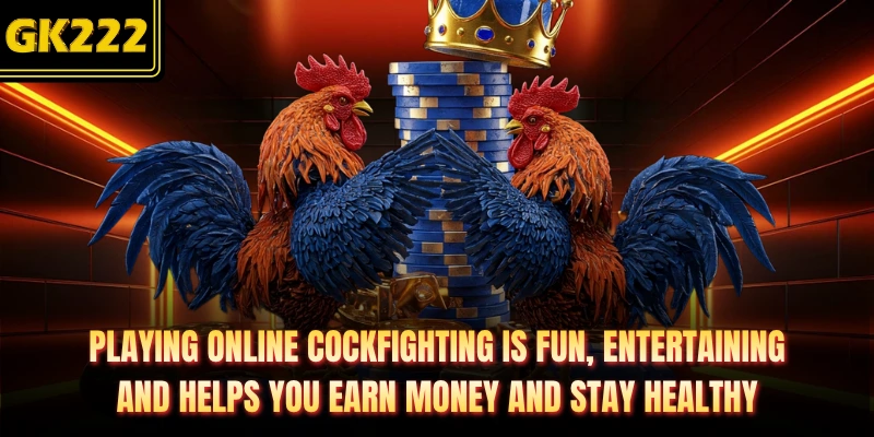Playing online cockfighting is fun, entertaining, and helps you earn money and stay healthy 