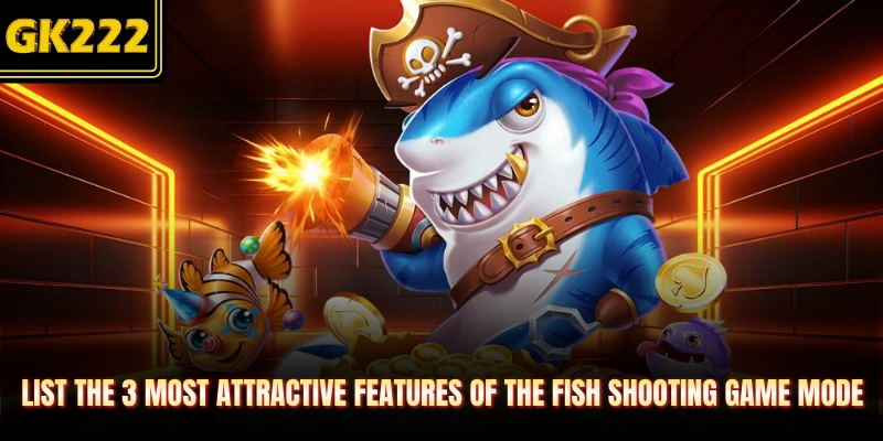 List the 3 most attractive features of the fish shooting game mode 